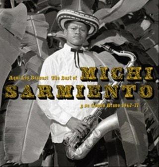 Aqui Los Bravos!: The Best of Michi Sarmiento Y Su Combo Bravo