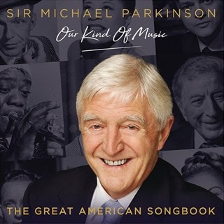 Sir Michael Parkinson - Our Kind of Music: The Great American Songbook