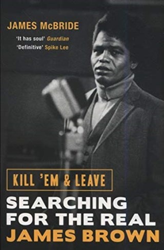 Kill Em And Leave: Searching For the Real James Brown