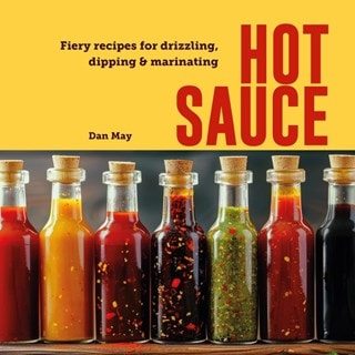 Hot Sauce Fiery Recipes For Drizzling, Dipping & Marinating