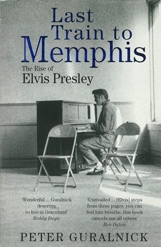 Last Train To Memphis: The Rise Of Elvis Presley
