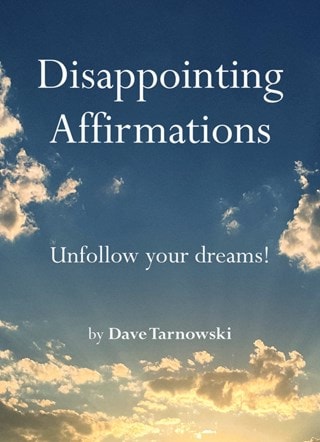 Disappointing Affirmations Unfollow Your Dreams Hardback