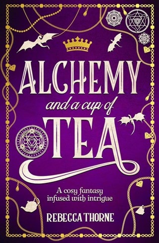 Alchemy & A Cup Of Tea Hardback By Rebecca Thorne