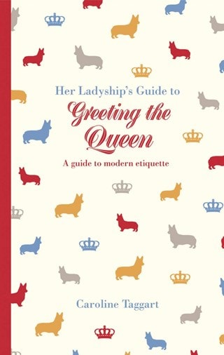 Her Ladyship's Guide to Greeting the Queen Hardback By Caroline Taggert