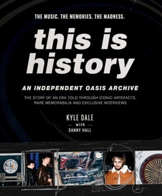 This Is History: An Independent Oasis Archive Hardback By Kyle Dale