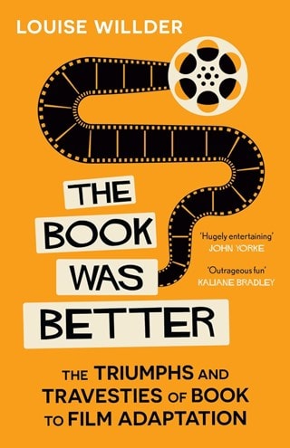The Book Was Better: The Triumphs & Travesties Of Book To Film Adaptation Hardback By Louise Willder