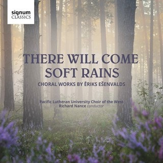 There Will Come Soft Rains: Choral Works By Eriks Esenvalds