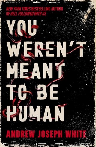 You Weren't Meant To Be Human Hardback By Andrew Joseph White