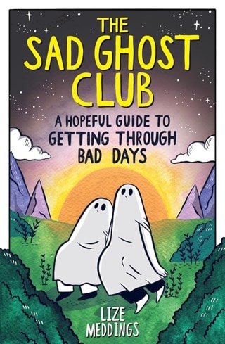 The Sad Ghost Club: A Hopeful Guide To Getting Through Bad Days Paperback By Lize Meddings