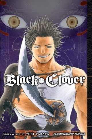 Black Clover Vol. 6: The Man Who Cuts Death By Yuki Tabata