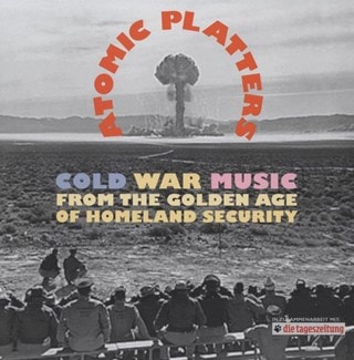 Atomic Platters: Cold War Music from the Golden Age of Homeland Security