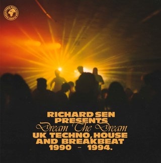 Richard Sen Presents: Dream the Dream: UK Techno, House and Breakbeat 1990 - 1994