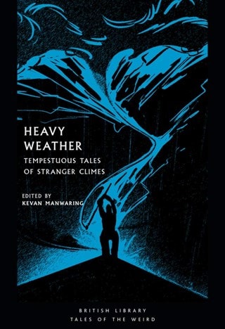 Heavy Weather: Tempestuous Tales of Stranger Climes By Kevan Manwaring