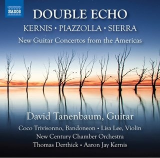 Kernis/Piazzolla/Sierra: Double Echo: New Guitar Concertos from the Americas