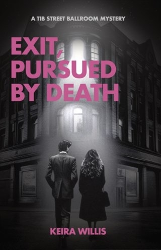 Exit, Pursued by Death: Tib Street Ballroom 2 Paperback By Keira Willis