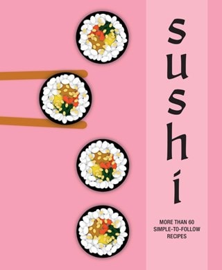 Sushi More Than 60 Simple-To-Follow Recipes Hardback Cookbook