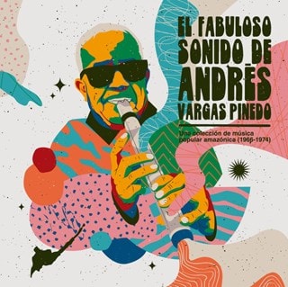 El Fabuloso Sonido De Andres Vargas Pinedo: Una Coleccion De Musica Popular Amazonica (1966-1974)
