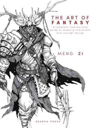 The Art Of Fantasy: A Complete Step-By-Step Guide To Drawing Characters & Concept Design Hardback