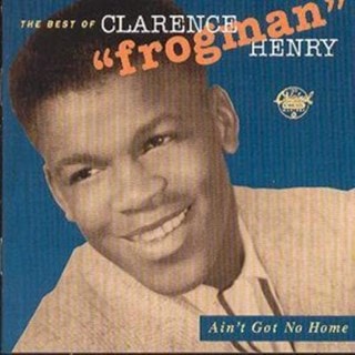 Ain't Got No Home: THE BEST OF CLARENCE HENRY