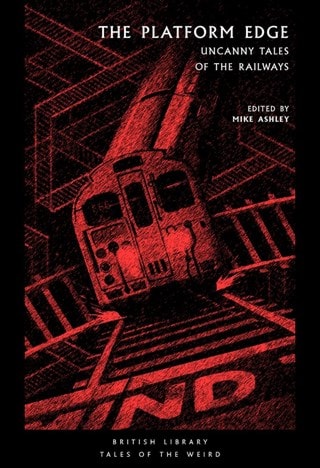 The Platform Edge: Uncanny Tales Of The Railways Paperback Edited By Mike Ashley