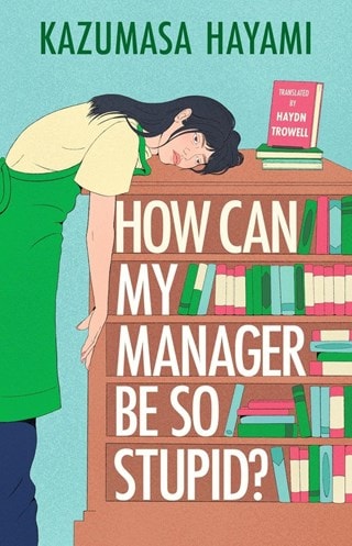 How Can My Manager Be So Stupid? Paperback By Kazumasa Hayami