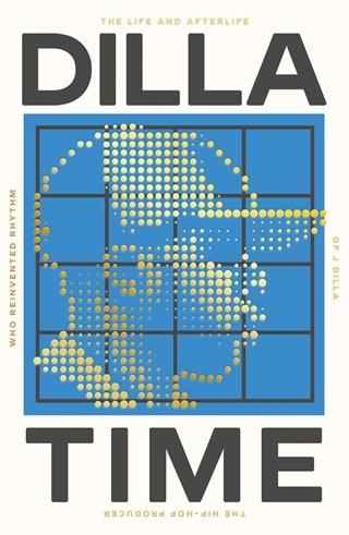 Dilla Time: Life And Afterlife Of J Dilla Paperback By Dan Charnas