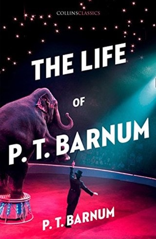 The Life Of P. T. Barnum: The Greatest Showman