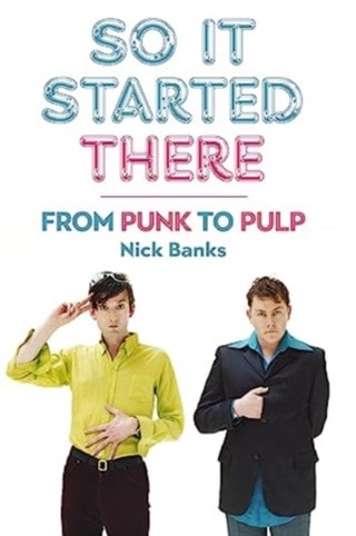 So It Started There: from Punk to Pulp Paperback By Nick Banks