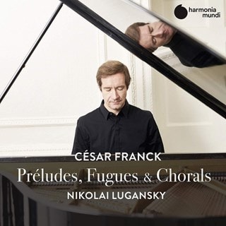Cesar Franck: Preludes, Fugues   & Chorals