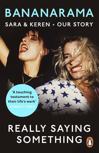 Really Saying Something: Our Bananarama Story Paperback By Sara Dallin & Keren Woodward