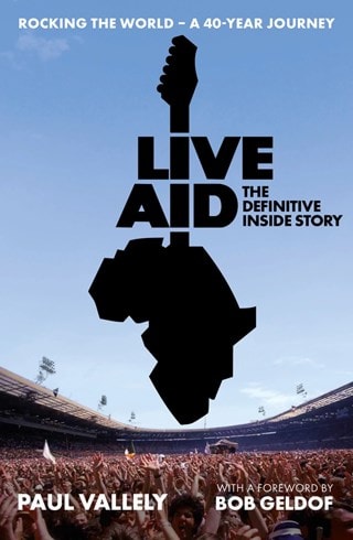 Live Aid: The Definitive 40 Year Story Hardback by Bob Geldof & Paul Vallely