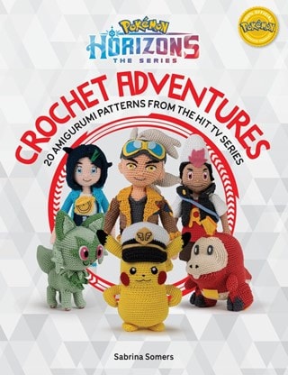 Pokemon Horizons: The Series - Crochet Adventures Paperback By Sabrina Somers
