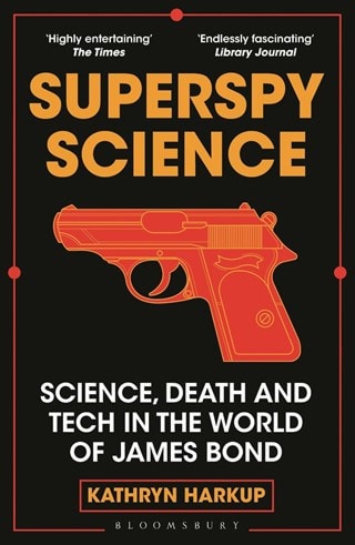 Superspy Science: Science, Death and Tech in the World of James Bond Paperback By Kathryn Harkup