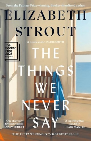 The Things We Never Say Hardback By Elizabeth Strout