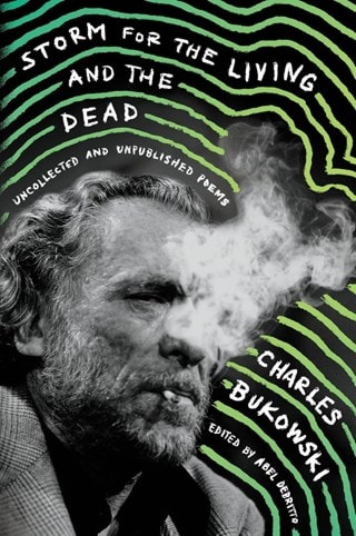 Storm For The Living & The Dead: Uncollected & Unpublished Poems Paperback By Charles Bukowski
