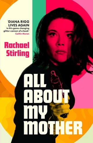 All About My Mother: Diana Rigg Hardaback By Rachael Stirling