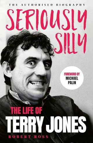 Seriously Silly: The Life of Terry Jones Hardaback By Robert Ross