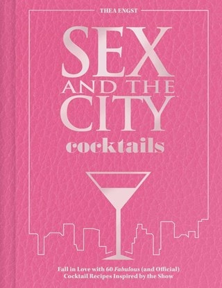 Sex And The City Cocktails 60 Fabulous And Official Cocktail Recipes Inspired By The Show Hardback