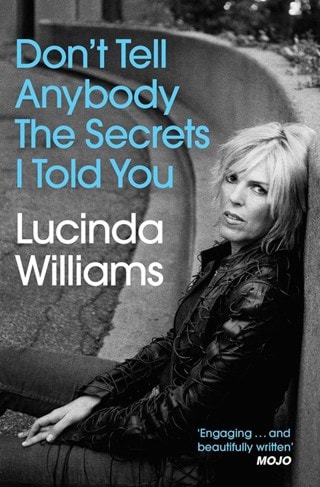 Don't Tell Anybody the Secrets I Told You Paperback By Lucinda Williams