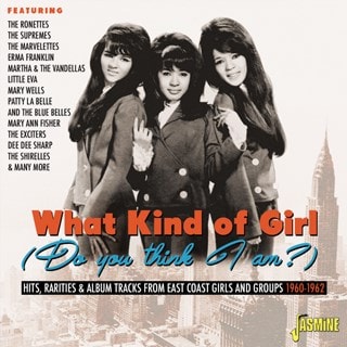What Kind of Girl (Do You Think I Am?): Hits, Rarities & Album Tracks from East Coast Girls and Grou