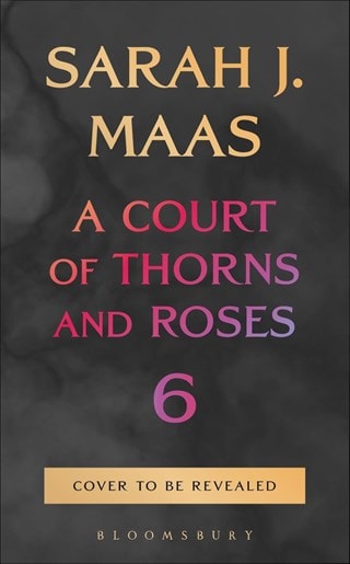 A Court of Thorns and Roses 6 Hardback By Sarah J. Maas