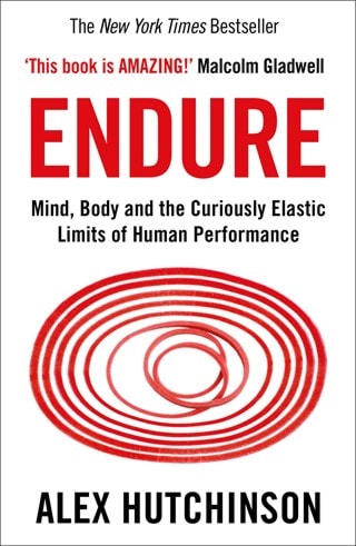 Endure: Mind, Body & The Curiously Elastic Limits Of Human Performance