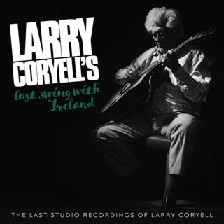 Last Swing With Ireland: The Last Studio Recordings of Larry Coryell