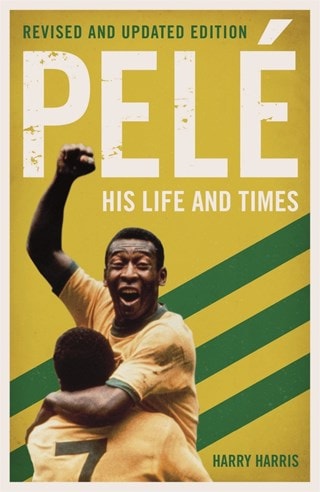 Pele: His Life and Times