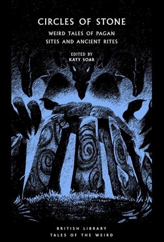 Circles Of Stone: Weird Tales Of Pagan Sites & Ancient Rites Paperback Edited By Katy Soar