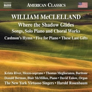 William McClelland: Where the Shadow Glides: Songs, Solo Piano and Choral Works