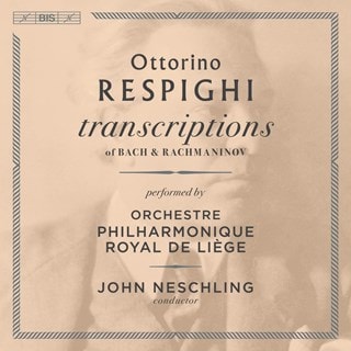 Ottorino Respighi: Transcriptions of Bach & Rachmaninov