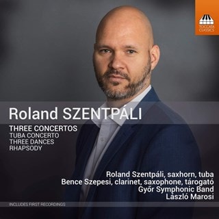 Roland Szentpáli: Three Concertos: Tuba Concerto/Three Dances/Rhapsody