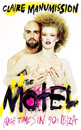 The Motel: High Times In 90s Ibiza Limited Signed Hardback by Claire Manumission