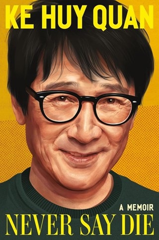 Never Say Die : A Memoir Hardback By Ke Huy Quan